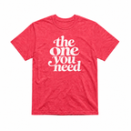 The One You Need Unisex T-Shirt