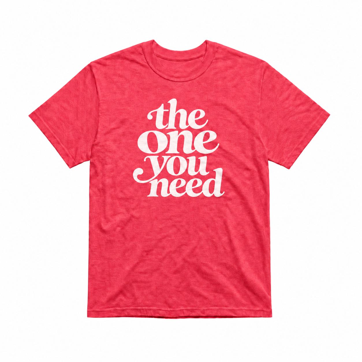 The One You Need Unisex T-Shirt