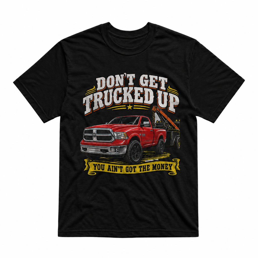 Don’t Get Trucked Up Unisex T-Shirt