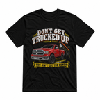 Don’t Get Trucked Up Unisex T-Shirt
