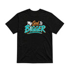 My God Is Bigger Unisex T-Shirt